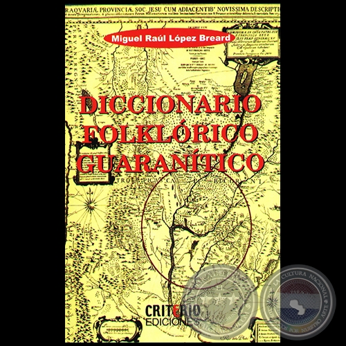 DICCIONARIO FOLKLRICO GUARANTICO - Por MIGUEL RAL LPEZ BREARD - Ao 2006